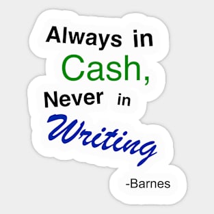 Always in cash, never in writing Sticker